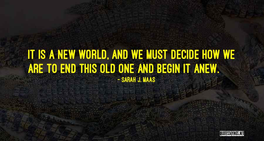 Begin Anew Quotes By Sarah J. Maas