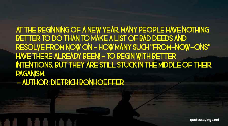 Begin New Year Quotes By Dietrich Bonhoeffer