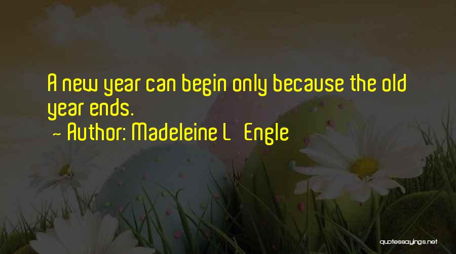 Begin New Year Quotes By Madeleine L'Engle