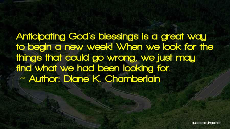 Begin The Week Quotes By Diane K. Chamberlain