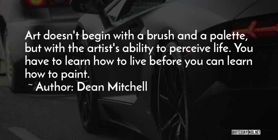 Begin To Live Quotes By Dean Mitchell