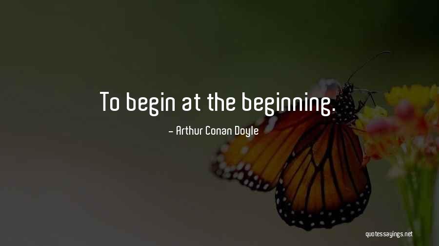 Begin To Quotes By Arthur Conan Doyle Begin To Quotes By Arthur Conan Doyle