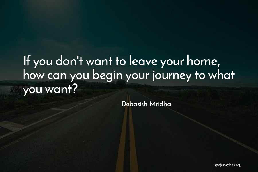 Begin Your Journey Quotes By Debasish Mridha Begin Your Journey Quotes By Debasish Mridha