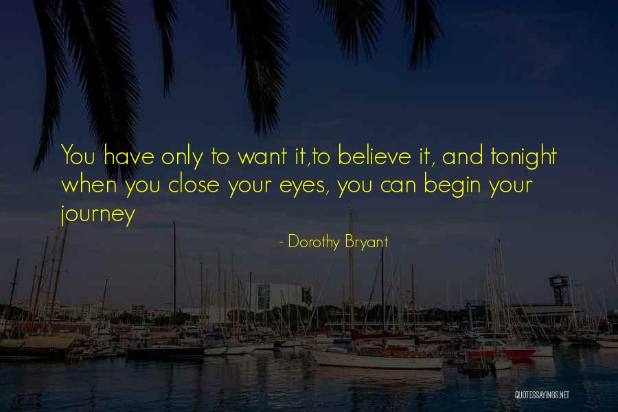 Begin Your Journey Quotes By Dorothy Bryant Begin Your Journey Quotes By Dorothy Bryant