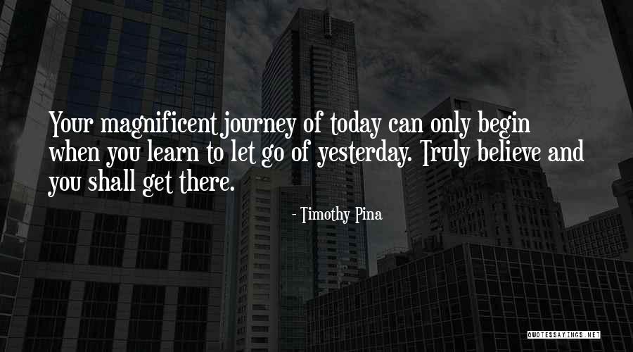 Begin Your Journey Quotes By Timothy Pina Begin Your Journey Quotes By Timothy Pina