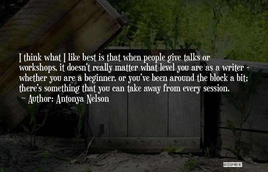 Beginner Quotes By Antonya Nelson