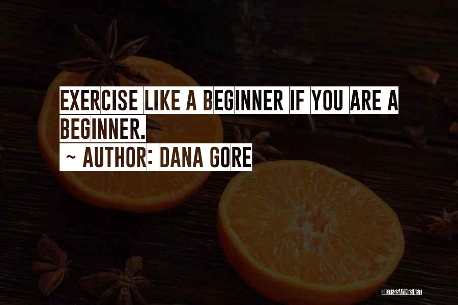 Beginner Quotes By Dana Gore