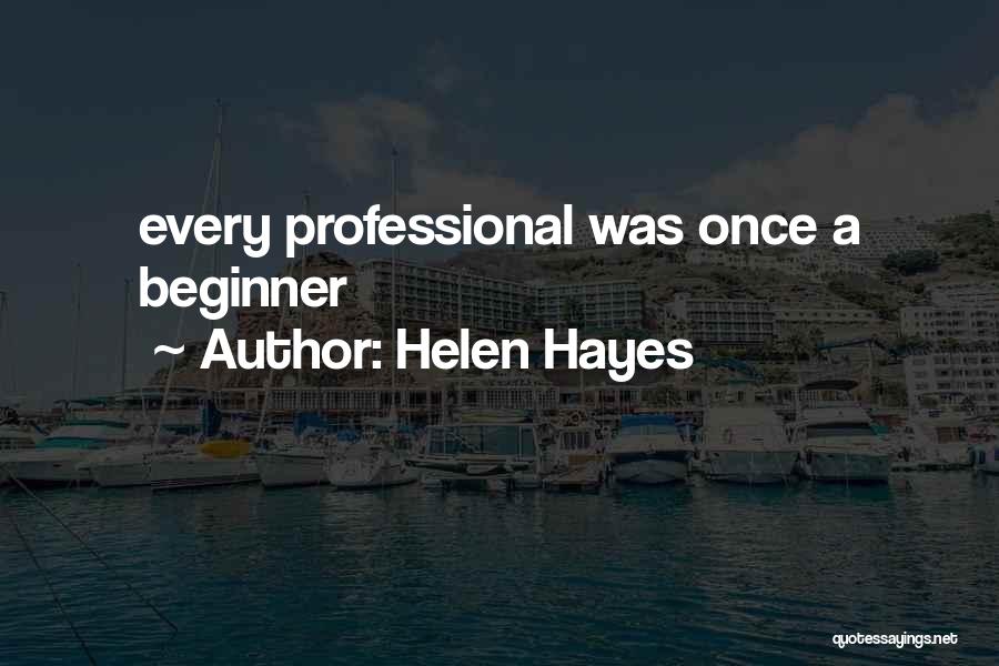 Beginner Quotes By Helen Hayes