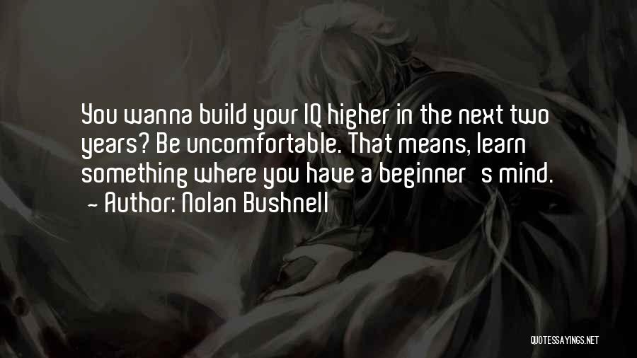 Beginner S Mind Quotes By Nolan Bushnell