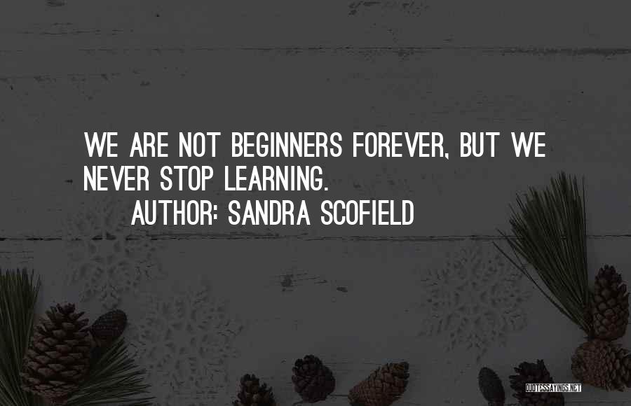 Beginners Best Quotes By Sandra Scofield