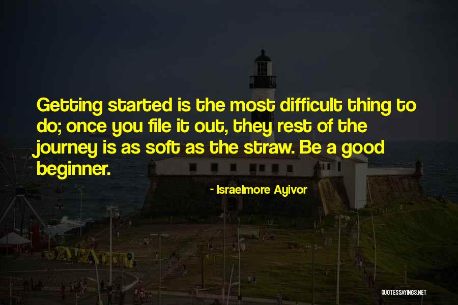 Beginning A Journey Quotes By Israelmore Ayivor