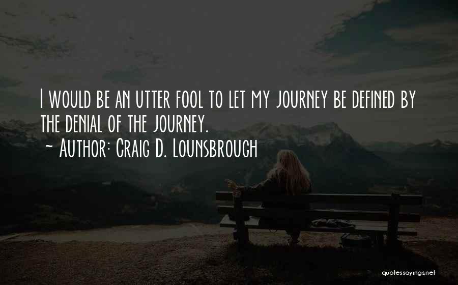 Beginning A New Journey Quotes By Craig D. Lounsbrough