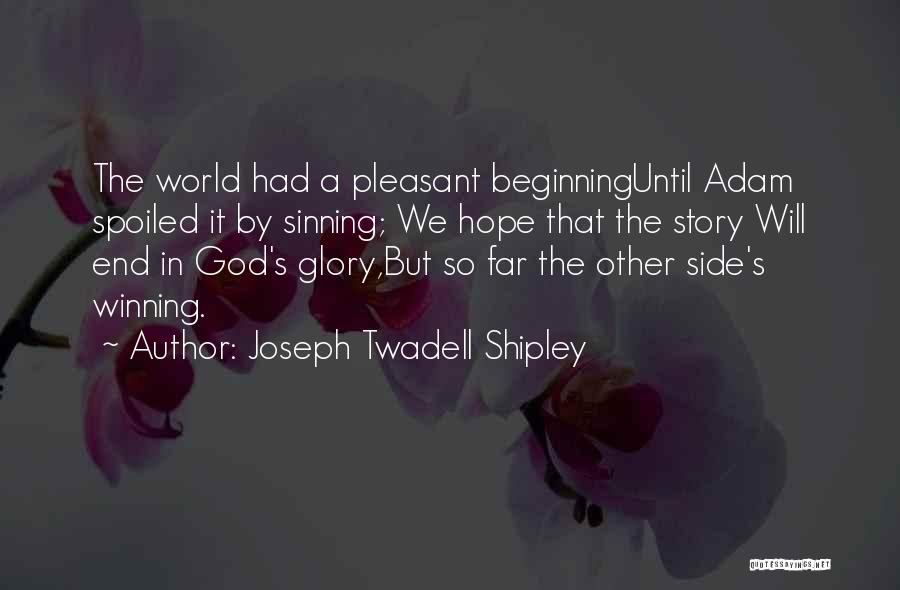 Beginning A Story Quotes By Joseph Twadell Shipley