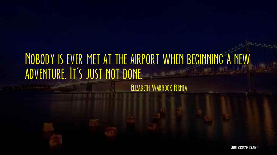 Beginning An Adventure Quotes By Elizabeth Warnock Fernea Beginning An Adventure Quotes By Elizabeth Warnock Fernea