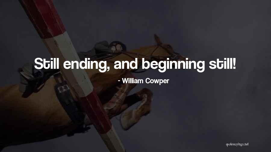 Beginning And Ending Quotes By William Cowper Beginning And Ending Quotes By William Cowper