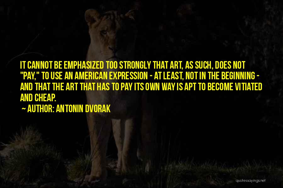 Beginning Art Quotes By Antonin Dvorak