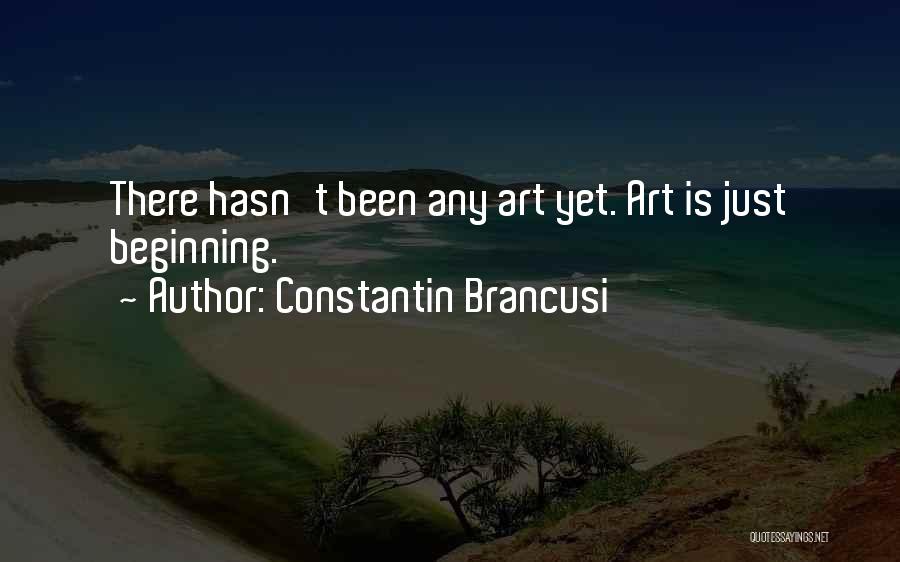Beginning Art Quotes By Constantin Brancusi