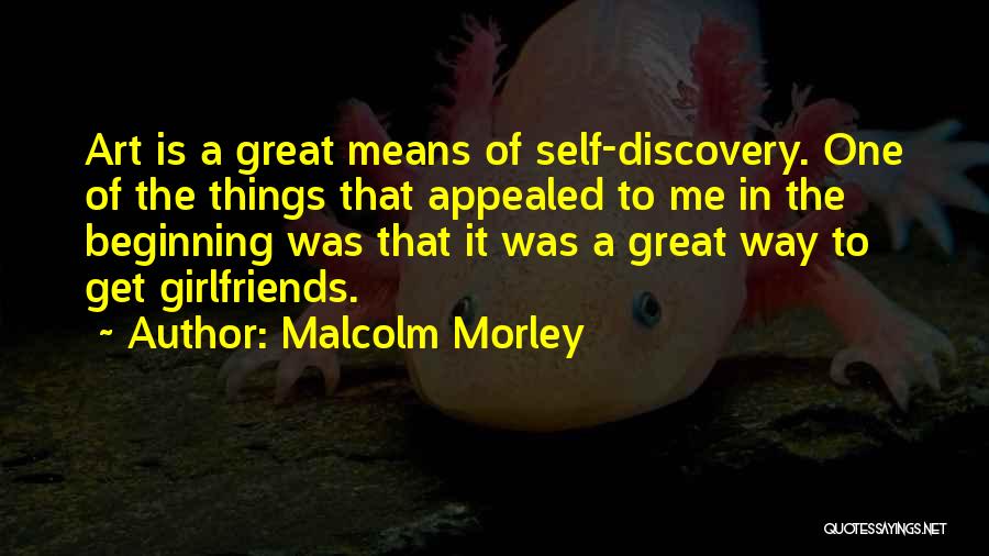 Beginning Art Quotes By Malcolm Morley