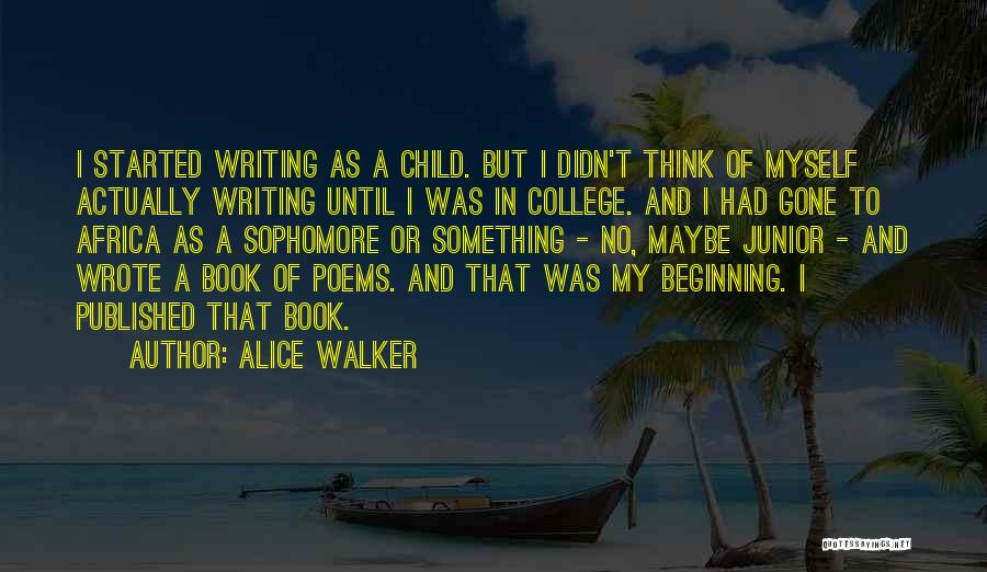 Beginning College Quotes By Alice Walker