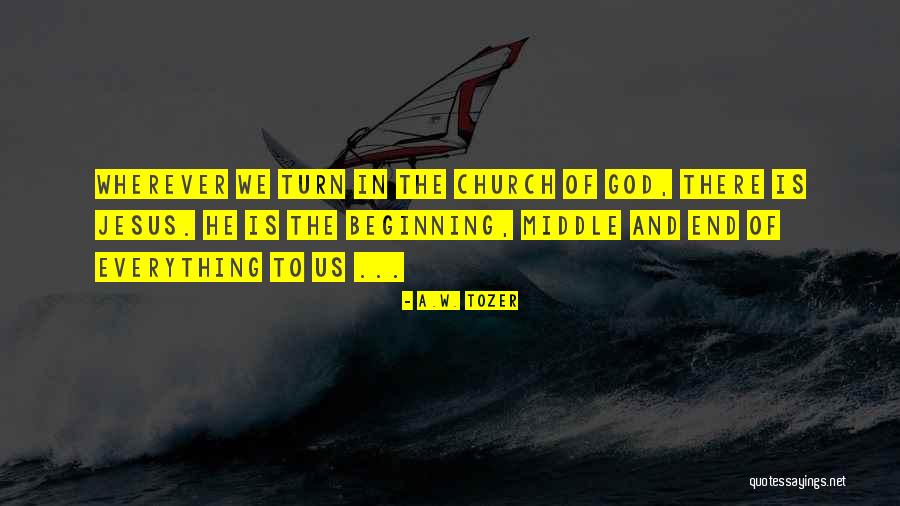 Beginning End In God Quotes By A.W. Tozer Beginning End In God Quotes By A.W. Tozer