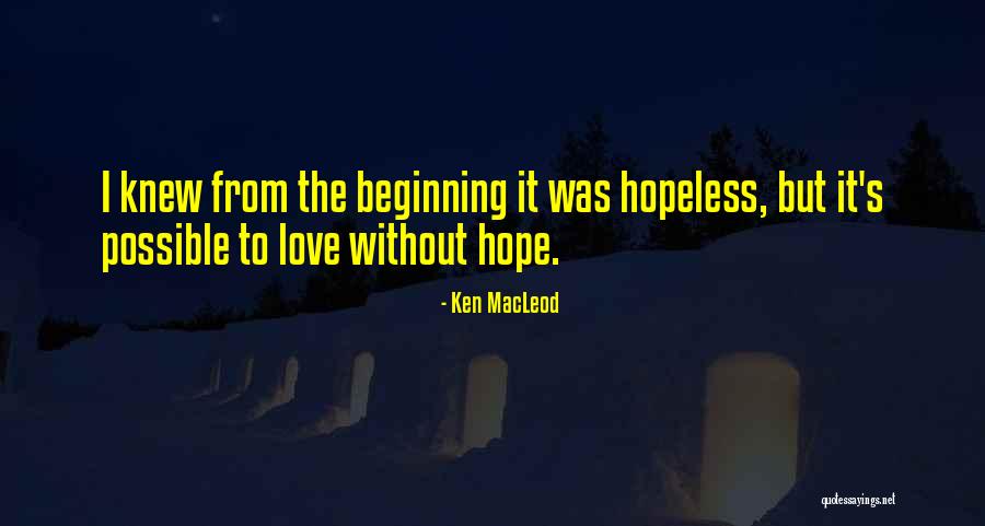 Beginning Love Quotes By Ken MacLeod Beginning Love Quotes By Ken MacLeod