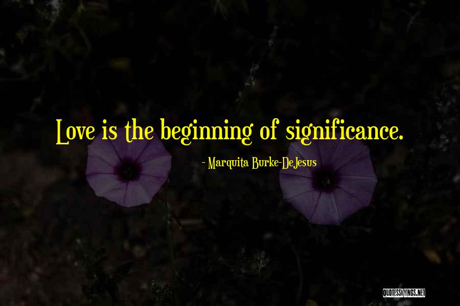 Beginning Love Quotes By Marquita Burke-DeJesus Beginning Love Quotes By Marquita Burke-DeJesus
