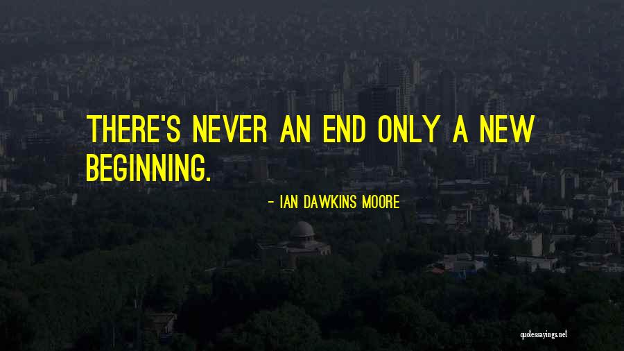 Beginning New Quotes By Ian Dawkins Moore Beginning New Quotes By Ian Dawkins Moore