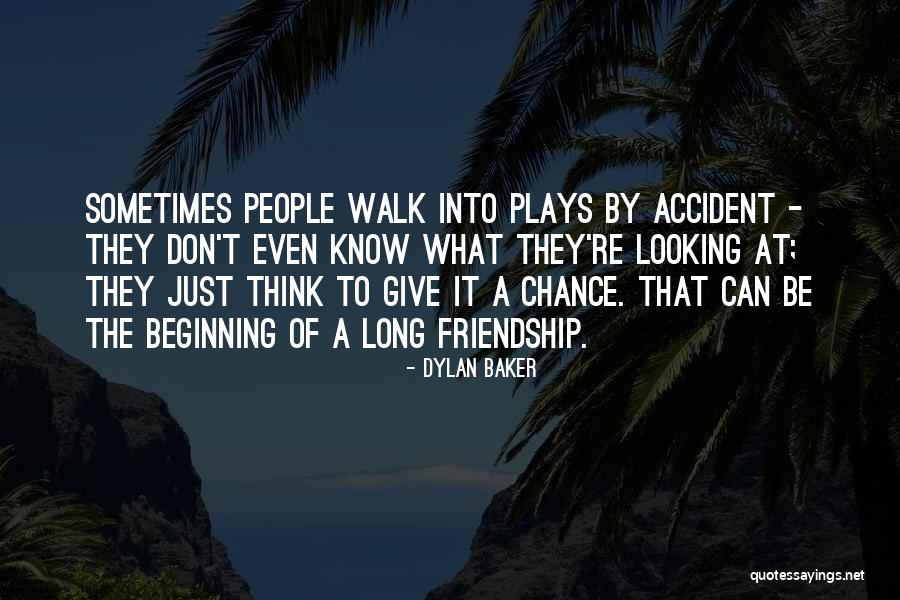 Beginning Of A Friendship Quotes By Dylan Baker Beginning Of A Friendship Quotes By Dylan Baker