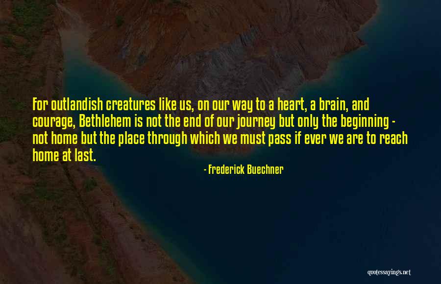 Beginning Of A Journey Quotes By Frederick Buechner Beginning Of A Journey Quotes By Frederick Buechner
