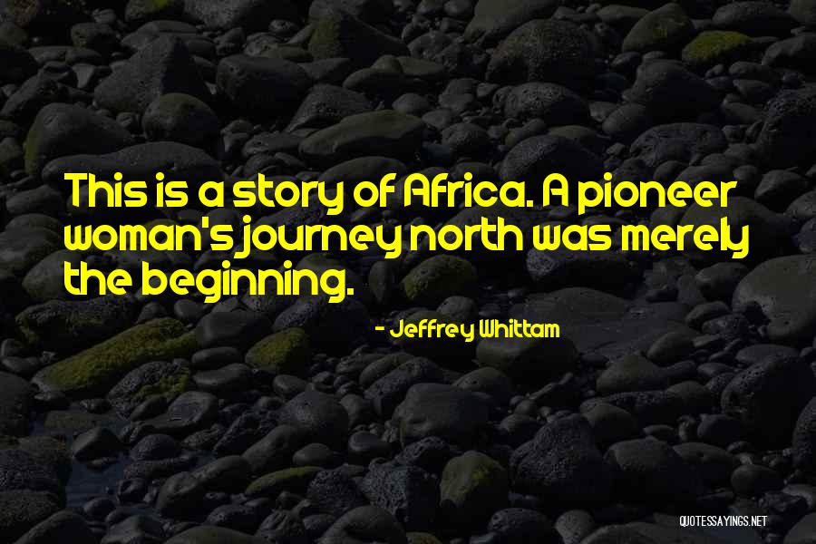 Beginning Of A Journey Quotes By Jeffrey Whittam Beginning Of A Journey Quotes By Jeffrey Whittam