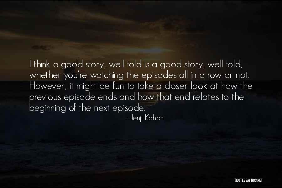 Beginning Of A Story Quotes By Jenji Kohan Beginning Of A Story Quotes By Jenji Kohan