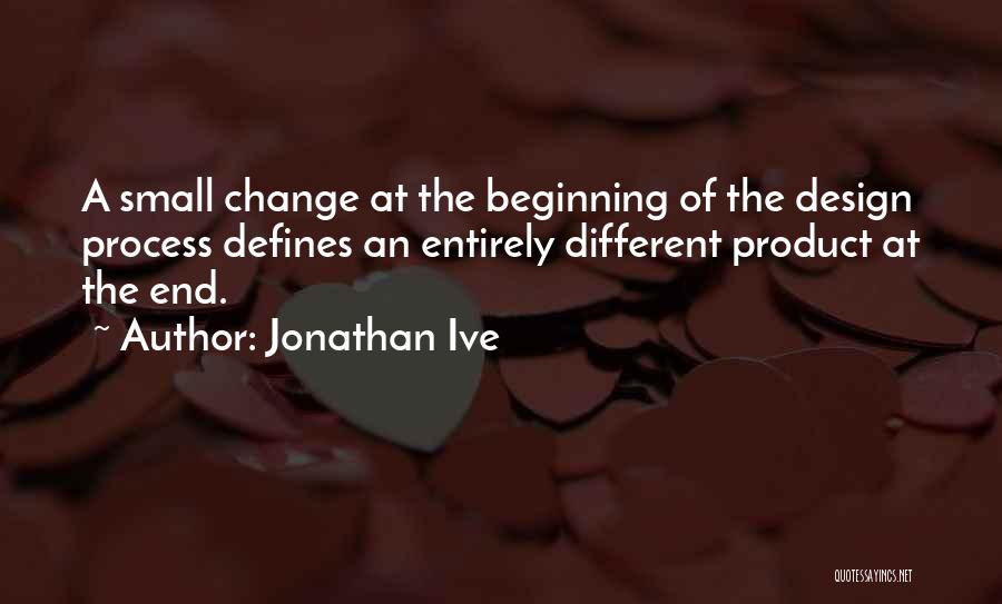 Beginning Of End Quotes By Jonathan Ive