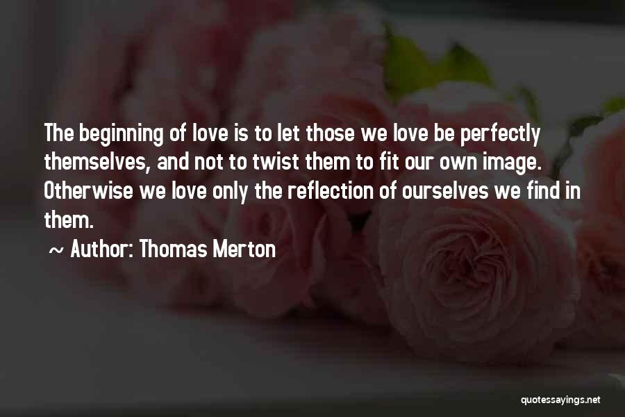 Beginning Of Our Love Quotes By Thomas Merton