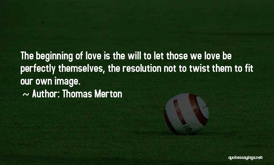 Beginning Of Our Love Quotes By Thomas Merton