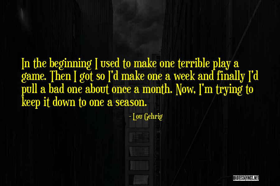 Beginning Of Something Bad Quotes By Lou Gehrig Beginning Of Something Bad Quotes By Lou Gehrig