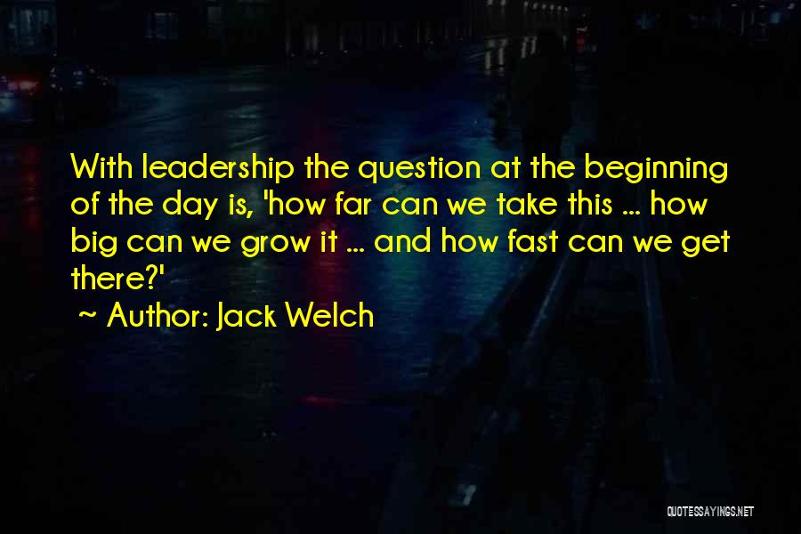 Beginning Of The Day Quotes By Jack Welch