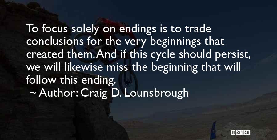 Beginning Of The End Quotes By Craig D. Lounsbrough