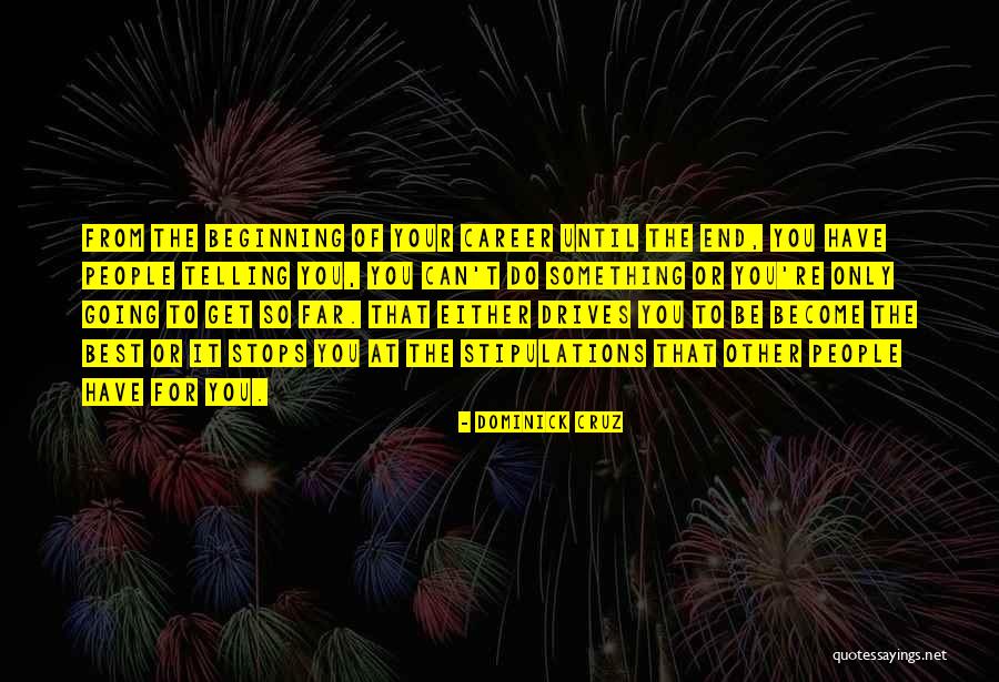 Beginning Of The End Quotes By Dominick Cruz Beginning Of The End Quotes By Dominick Cruz