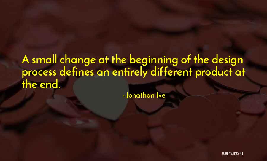 Beginning Of The End Quotes By Jonathan Ive