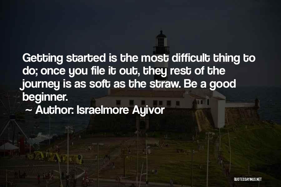 Beginning Of The Journey Quotes By Israelmore Ayivor