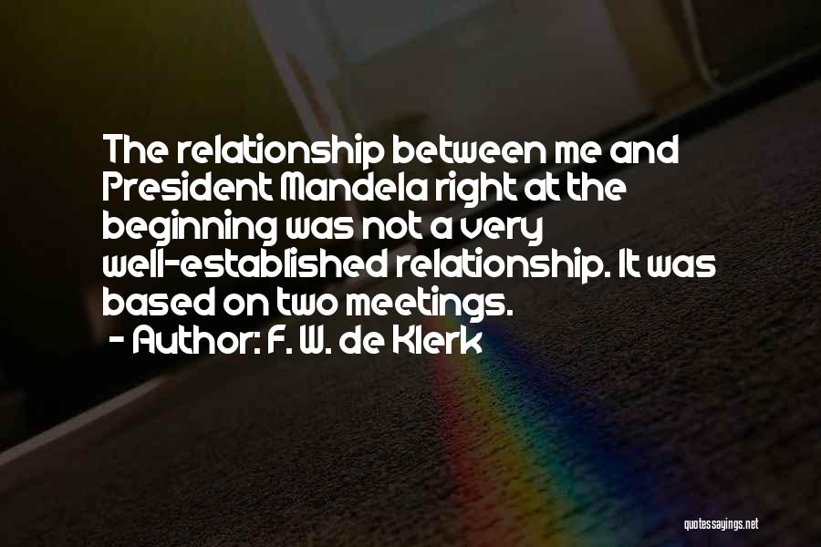 Beginning Relationship Quotes By F. W. De Klerk