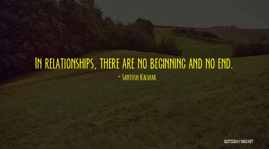 Beginning Relationships Quotes By Santosh Kalwar Beginning Relationships Quotes By Santosh Kalwar