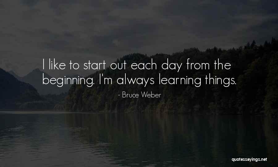 Beginning The Day Quotes By Bruce Weber