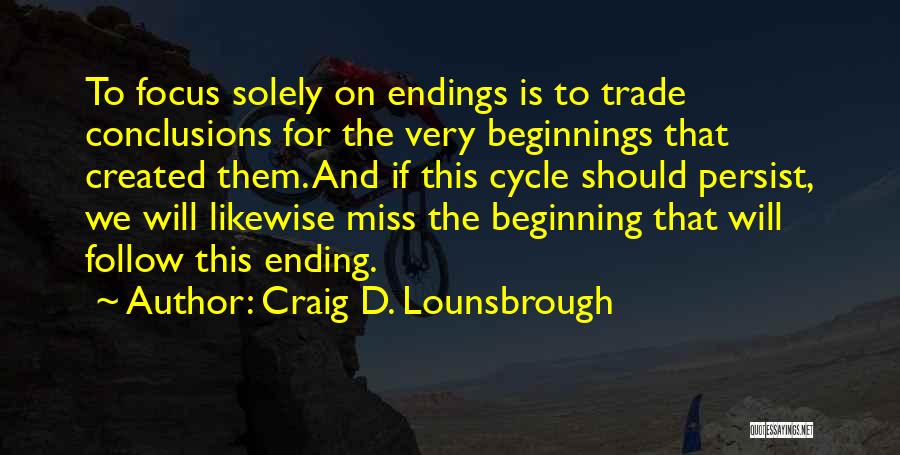 Beginning To End Quotes By Craig D. Lounsbrough