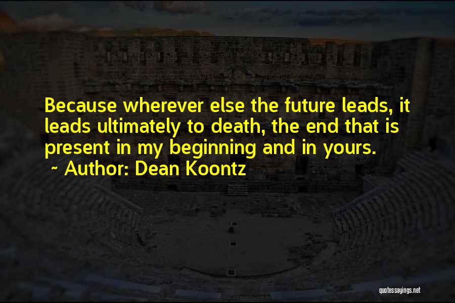 Beginning To End Quotes By Dean Koontz