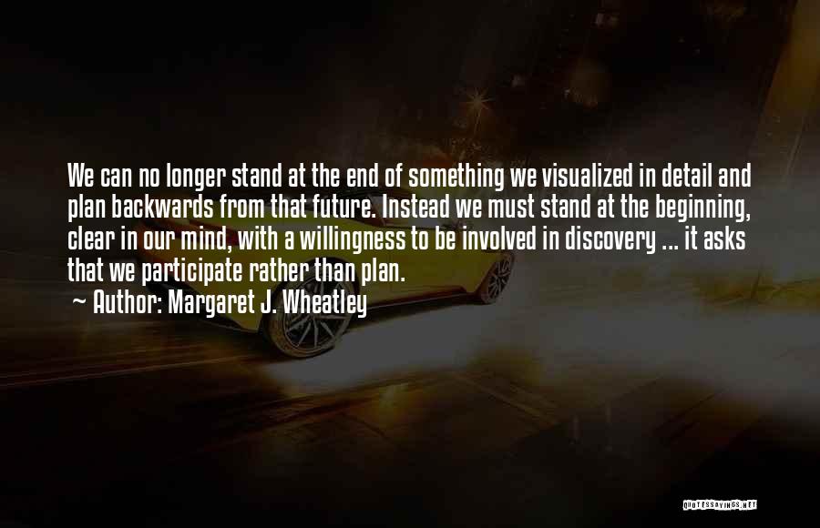 Beginning With The End In Mind Quotes By Margaret J. Wheatley