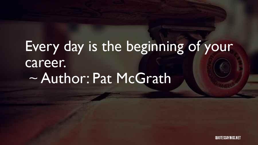 Beginning Your Day Quotes By Pat McGrath