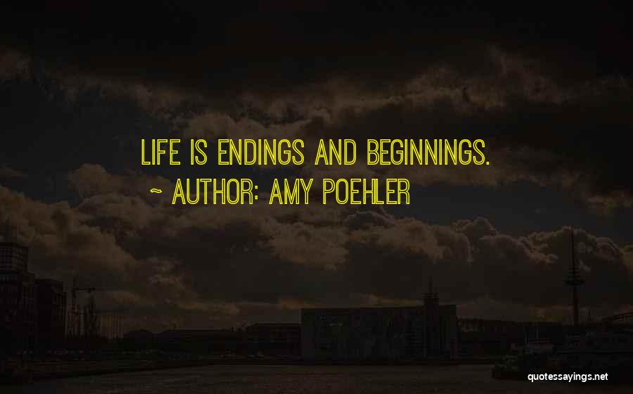 Beginnings And Endings Quotes By Amy Poehler