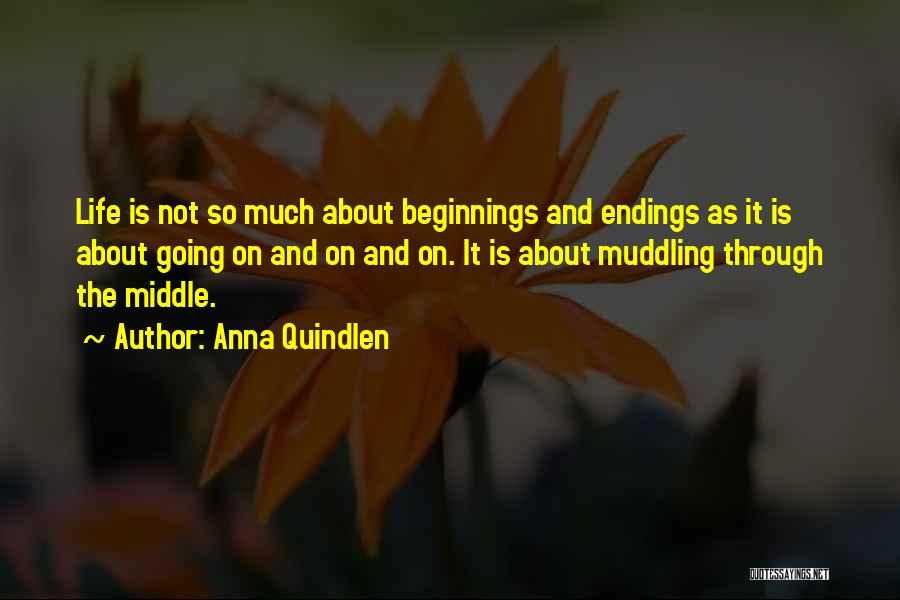 Beginnings And Endings Quotes By Anna Quindlen