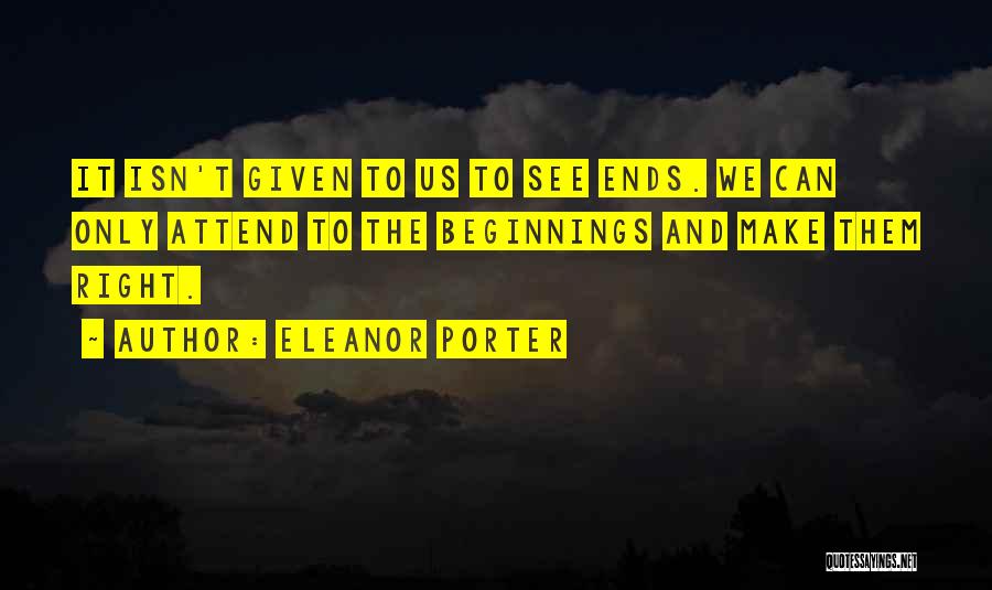 Beginnings And Endings Quotes By Eleanor Porter